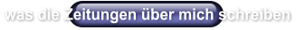 was die Zeitungen über mich schreiben