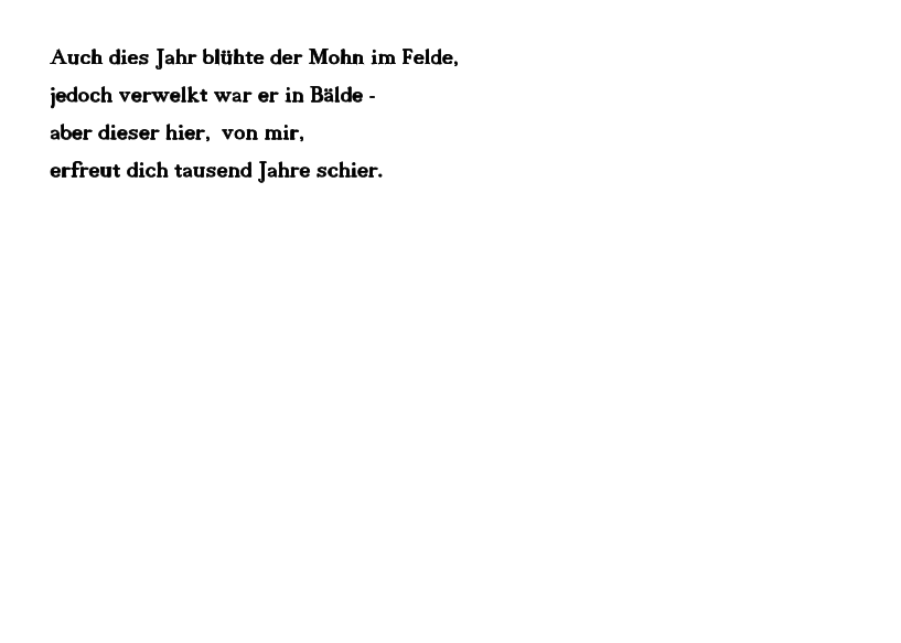 Auch dies Jahr blühte der Mohn im Felde,    jedoch verwelkt war er in Bälde  -   aber dieser hier,  von mir,    erfreut dich tausend Jahre schier.     Einladung zur Bilderausstellung   Pflegezentrum Käferberg, 8037 Zürich         „ Farbenplausch “                      Aquarelle  -   Acryl  -   Öl                Didier Karl, Embrach          27. Oktober 2018  -   19. Januar 2019